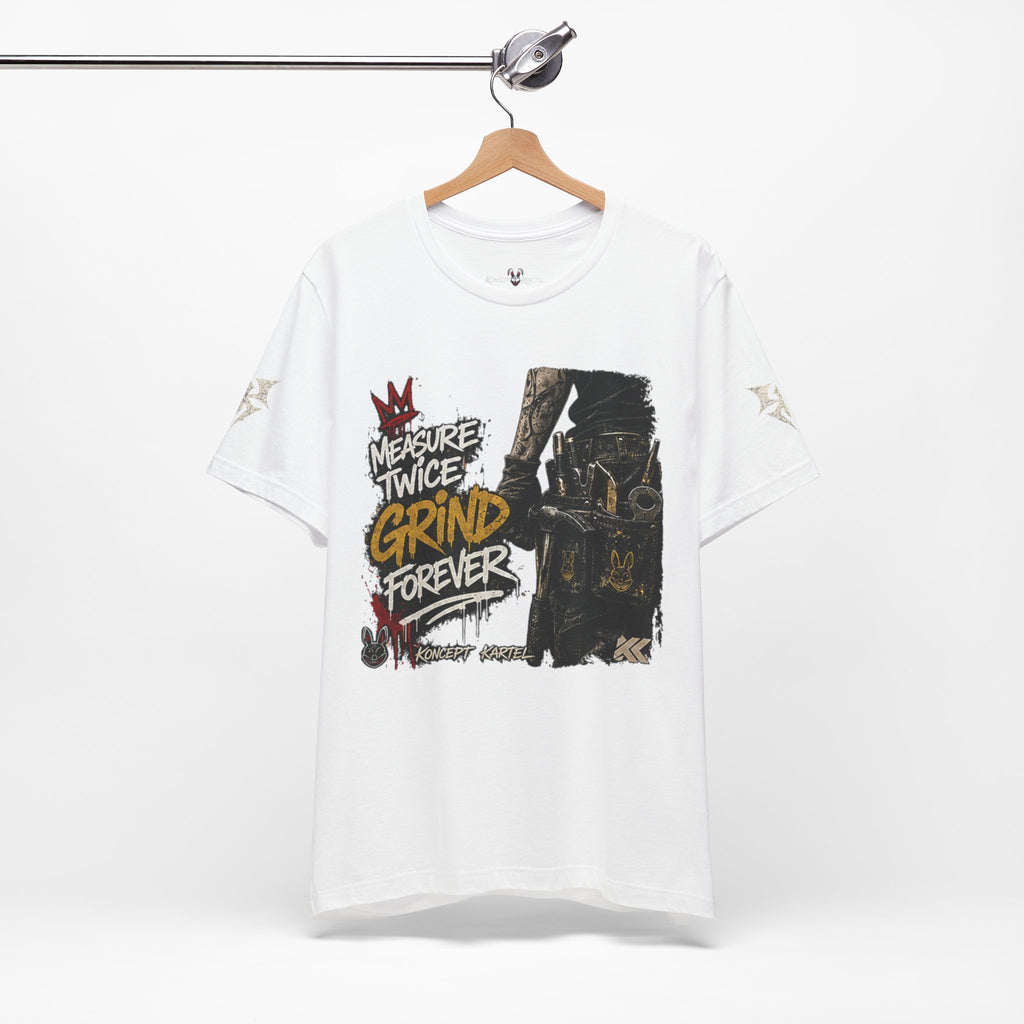 Grind Forever Graphic Tee — "Measure Twice, Grind Forever" Motivational Streetwear