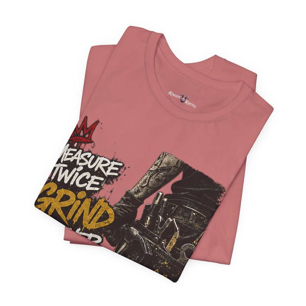 Grind Forever Graphic Tee — "Measure Twice, Grind Forever" Motivational Streetwear