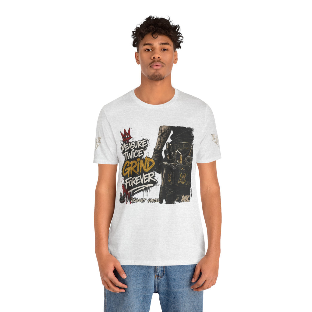Grind Forever Graphic Tee — "Measure Twice, Grind Forever" Motivational Streetwear