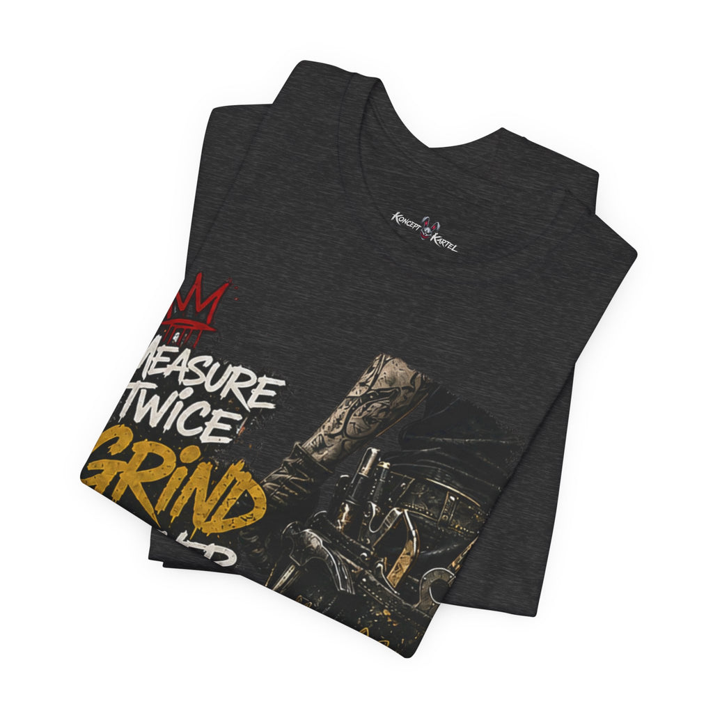 Grind Forever Graphic Tee — "Measure Twice, Grind Forever" Motivational Streetwear
