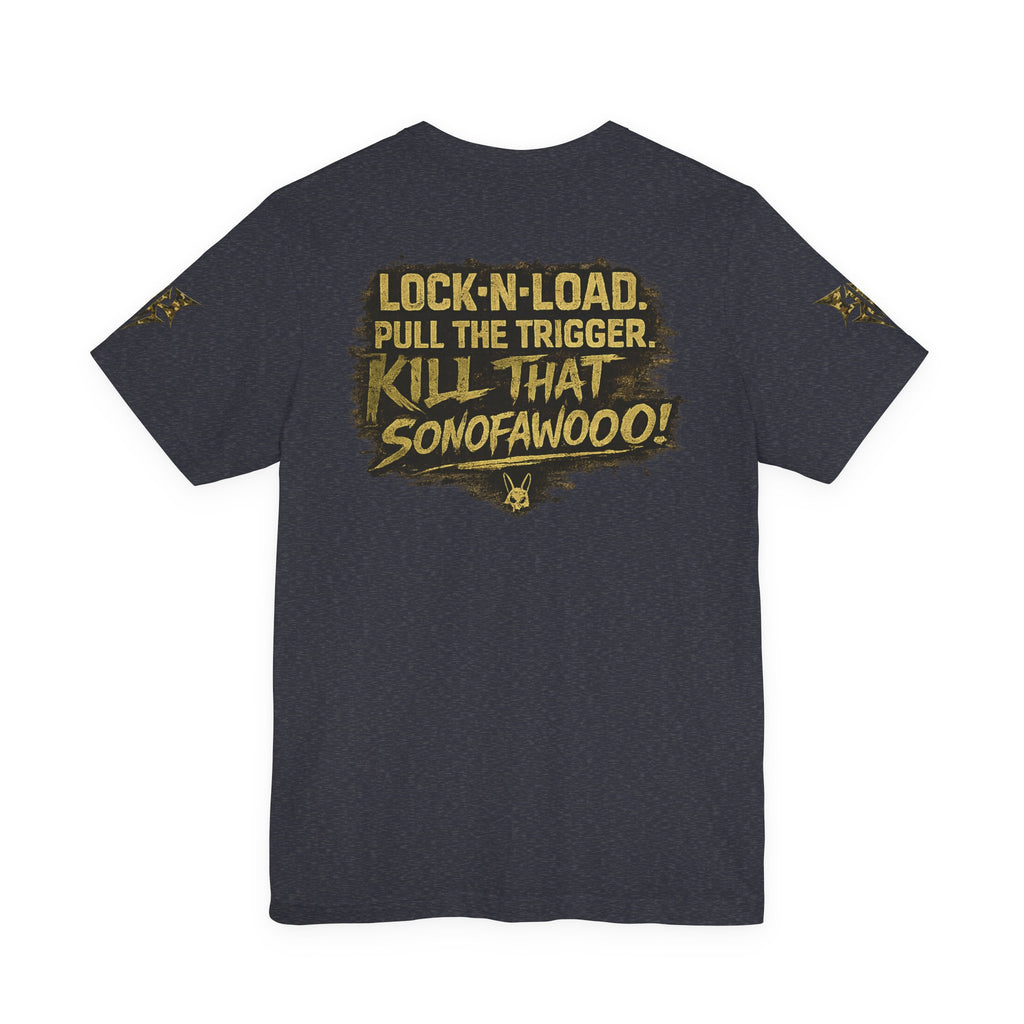Army K9 Tactical Tee — “LOCK 'N' LOAD, PULL THE TRIGGER, KILL THAT SONOFAWOOF”