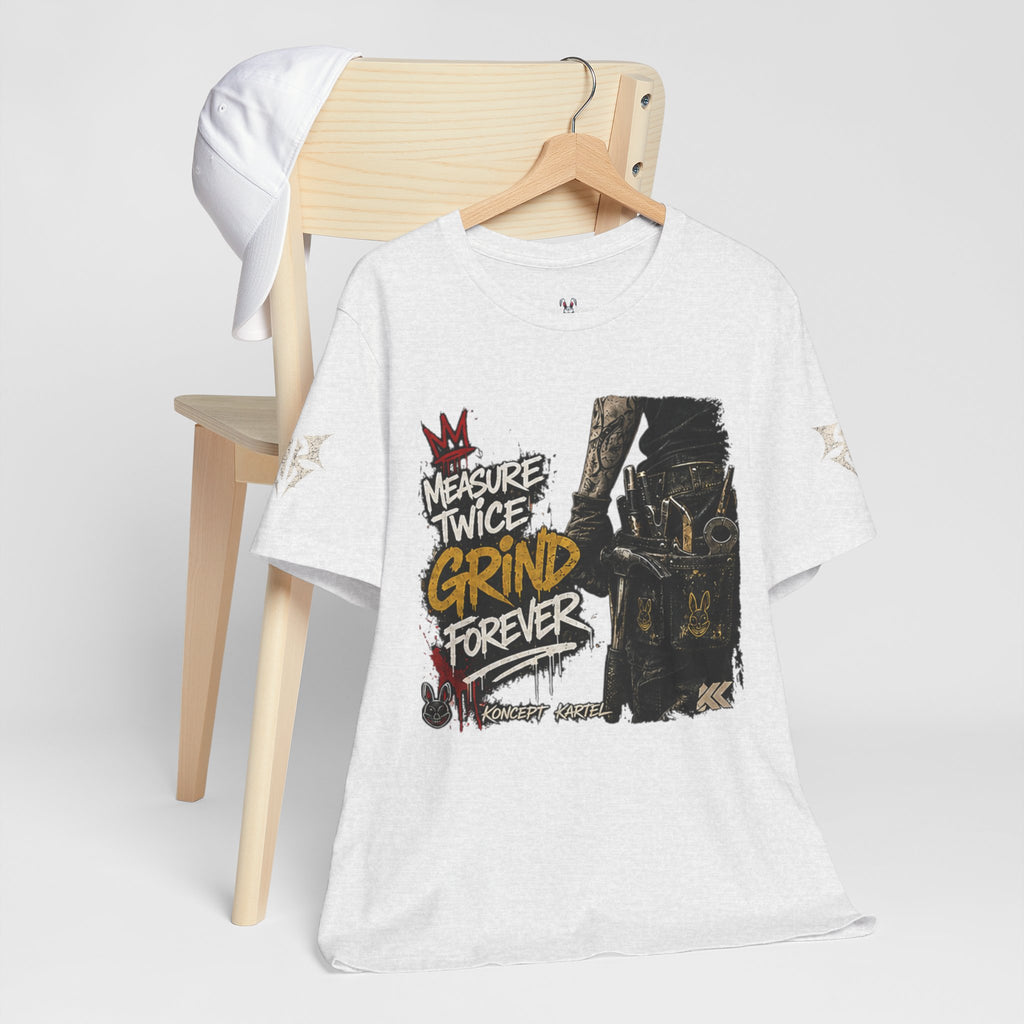 Grind Forever Graphic Tee — "Measure Twice, Grind Forever" Motivational Streetwear