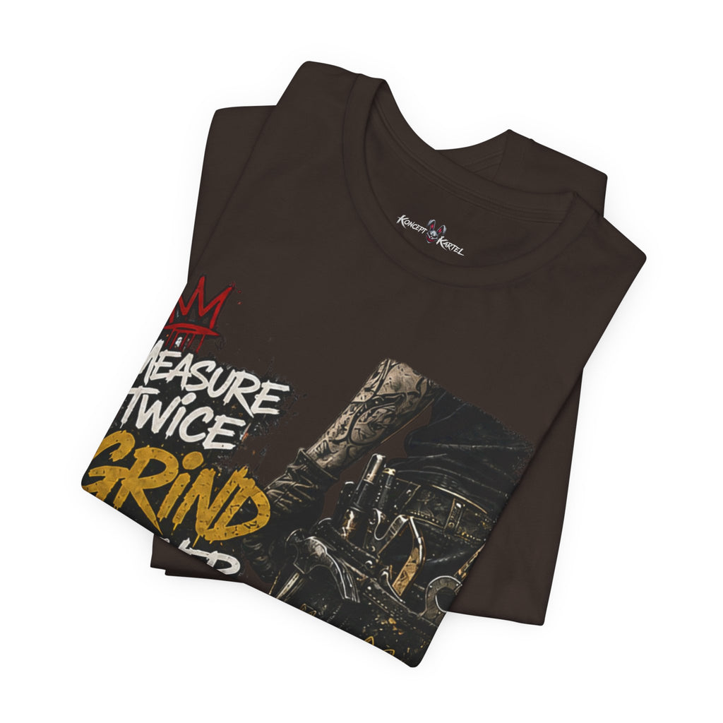 Grind Forever Graphic Tee — "Measure Twice, Grind Forever" Motivational Streetwear
