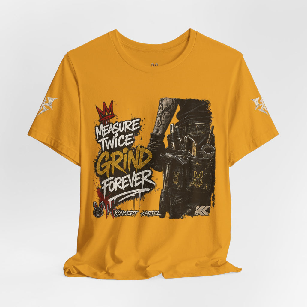 Grind Forever Graphic Tee — "Measure Twice, Grind Forever" Motivational Streetwear