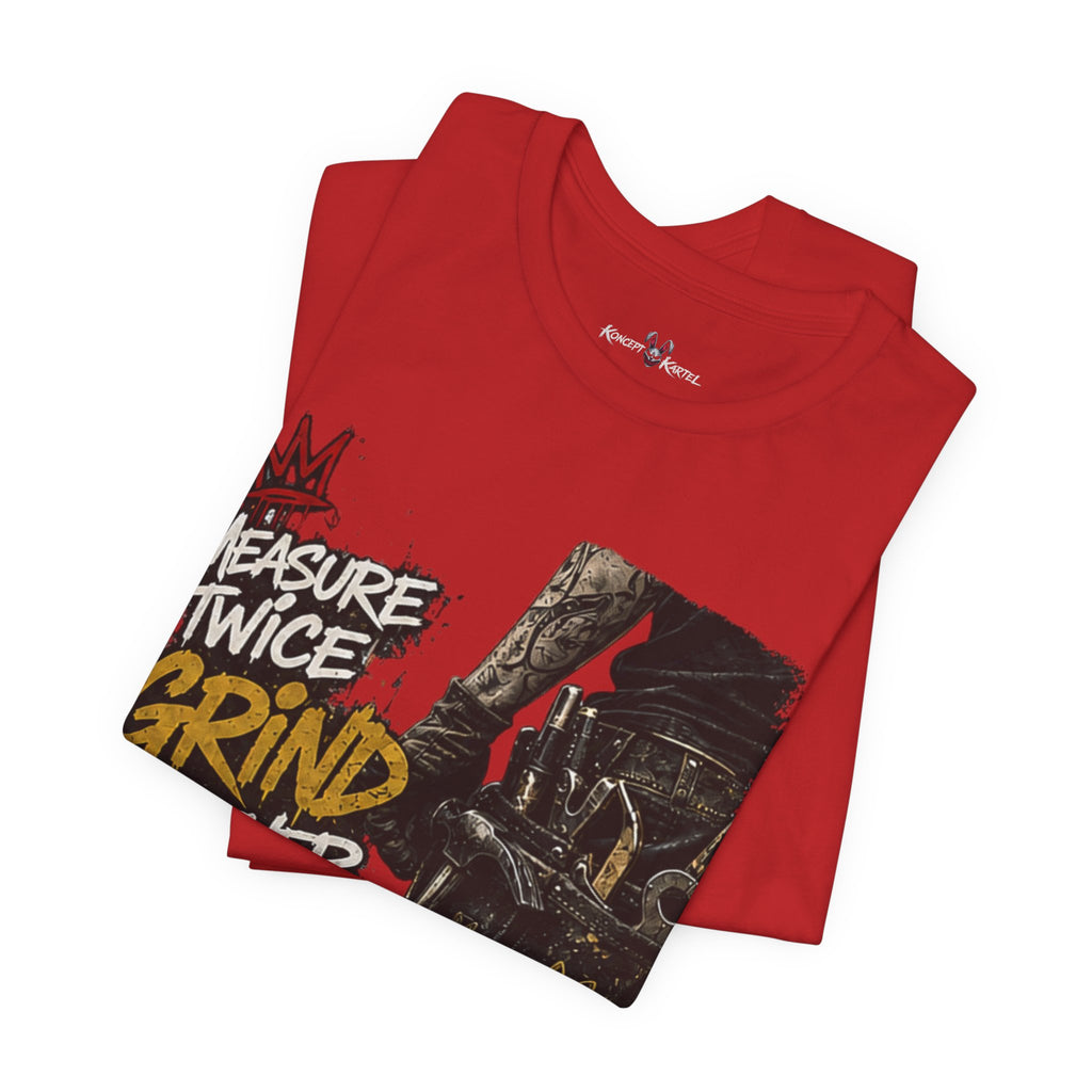Grind Forever Graphic Tee — "Measure Twice, Grind Forever" Motivational Streetwear