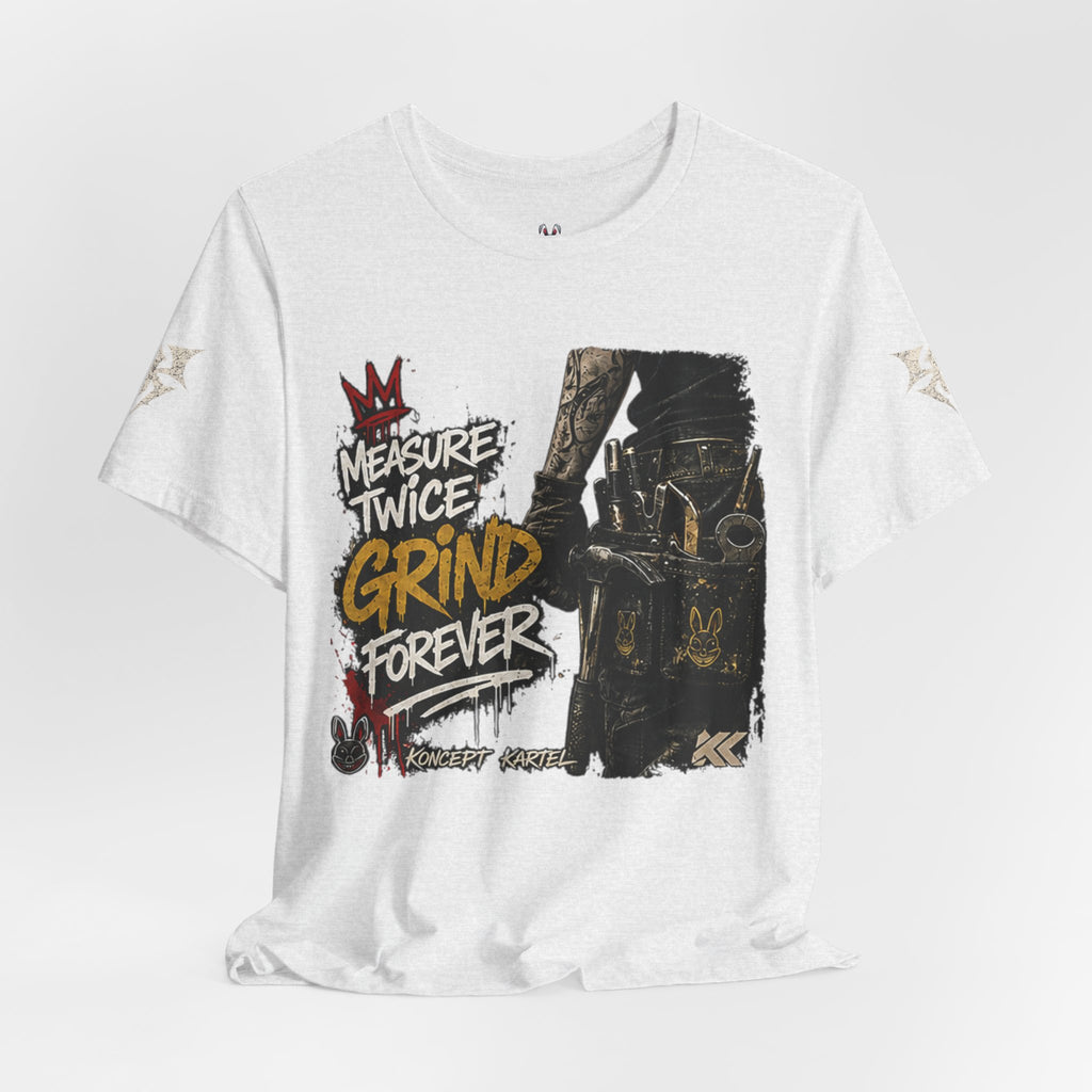 Grind Forever Graphic Tee — "Measure Twice, Grind Forever" Motivational Streetwear