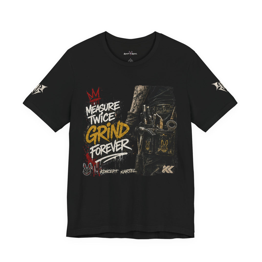 Grind Forever Graphic Tee — "Measure Twice, Grind Forever" Motivational Streetwear