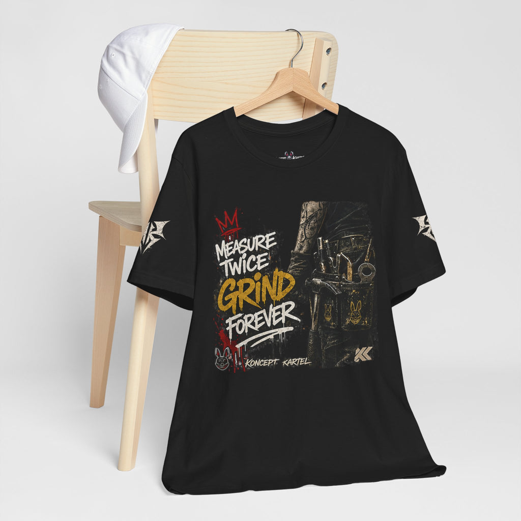 Grind Forever Graphic Tee — "Measure Twice, Grind Forever" Motivational Streetwear