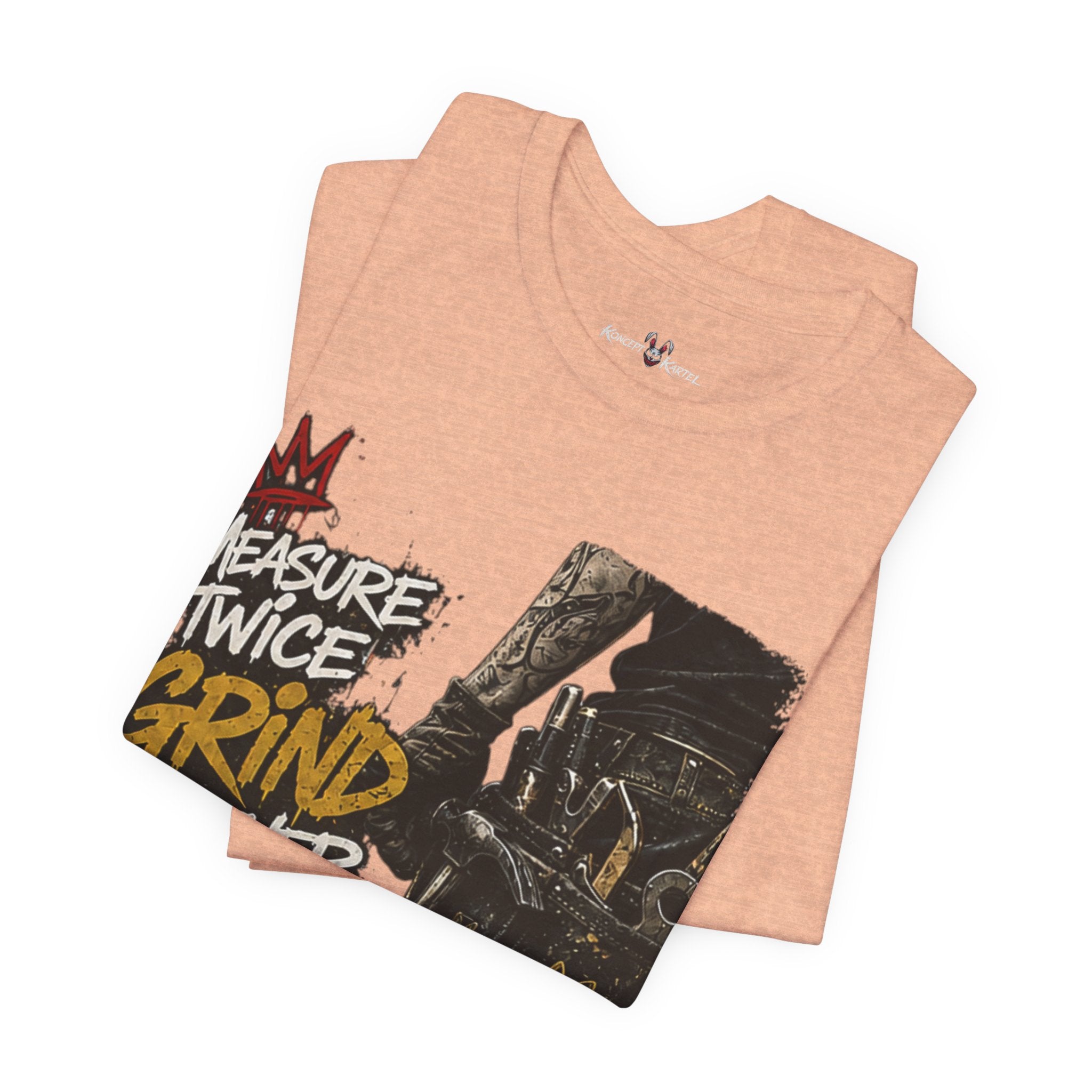 Grind Forever Graphic Tee — "Measure Twice, Grind Forever" Motivational Streetwear