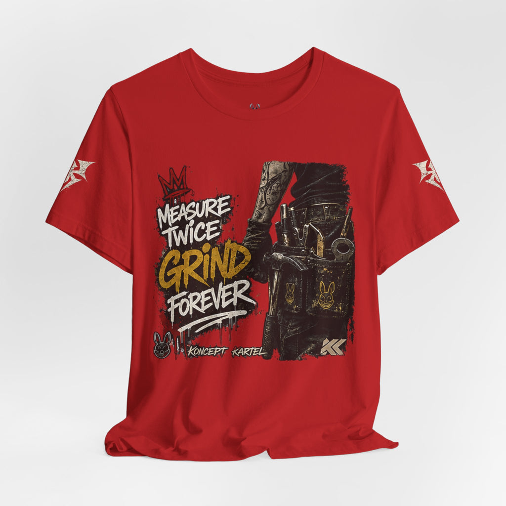 Grind Forever Graphic Tee — "Measure Twice, Grind Forever" Motivational Streetwear