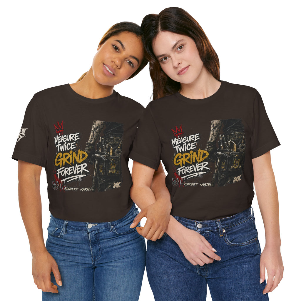 Grind Forever Graphic Tee — "Measure Twice, Grind Forever" Motivational Streetwear
