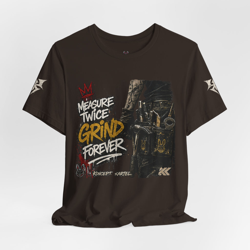 Grind Forever Graphic Tee — "Measure Twice, Grind Forever" Motivational Streetwear