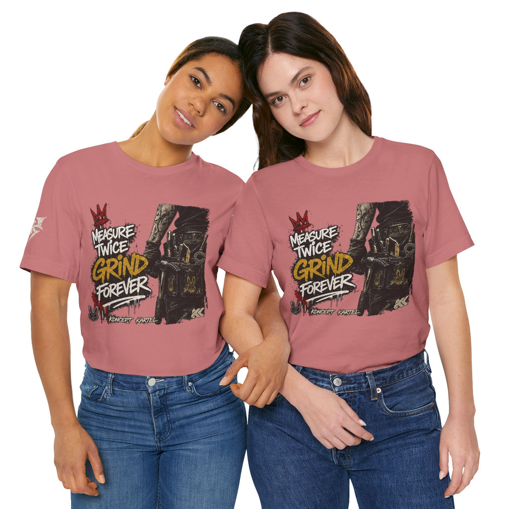 Grind Forever Graphic Tee — "Measure Twice, Grind Forever" Motivational Streetwear