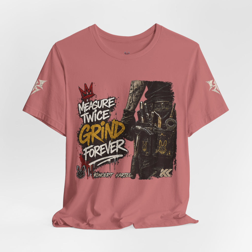 Grind Forever Graphic Tee — "Measure Twice, Grind Forever" Motivational Streetwear