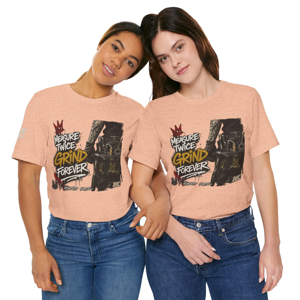 Grind Forever Graphic Tee — "Measure Twice, Grind Forever" Motivational Streetwear