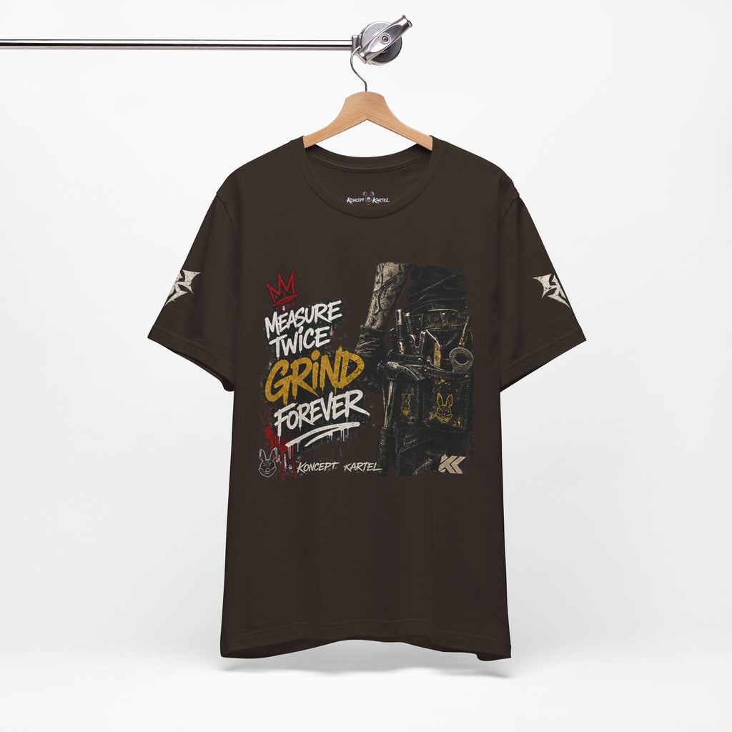 Grind Forever Graphic Tee — "Measure Twice, Grind Forever" Motivational Streetwear