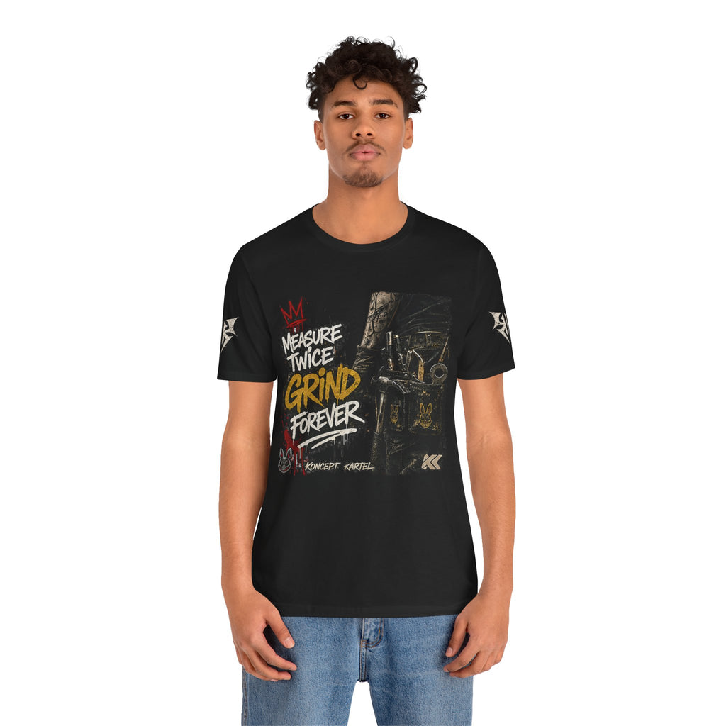 Grind Forever Graphic Tee — "Measure Twice, Grind Forever" Motivational Streetwear