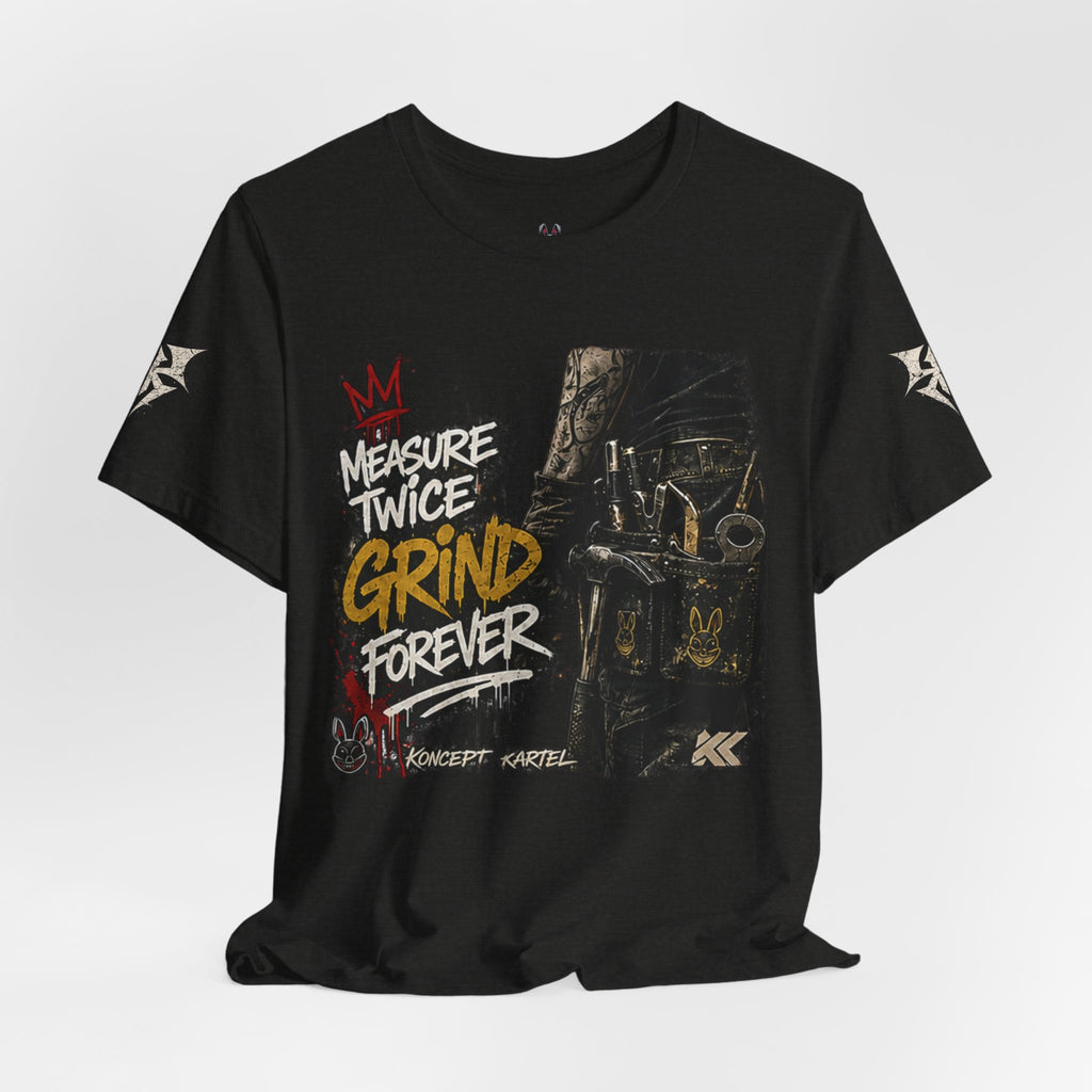 Grind Forever Graphic Tee — "Measure Twice, Grind Forever" Motivational Streetwear