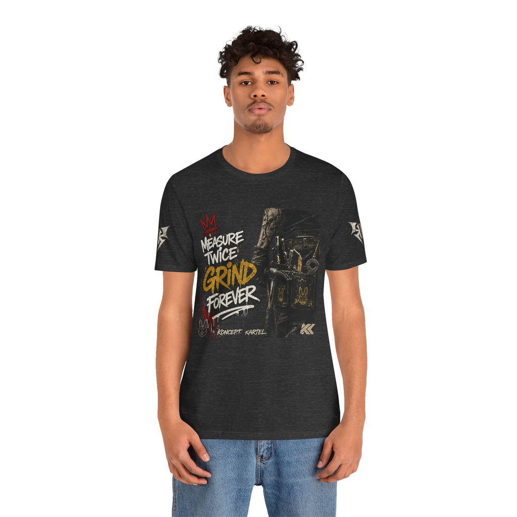Grind Forever Graphic Tee — "Measure Twice, Grind Forever" Motivational Streetwear