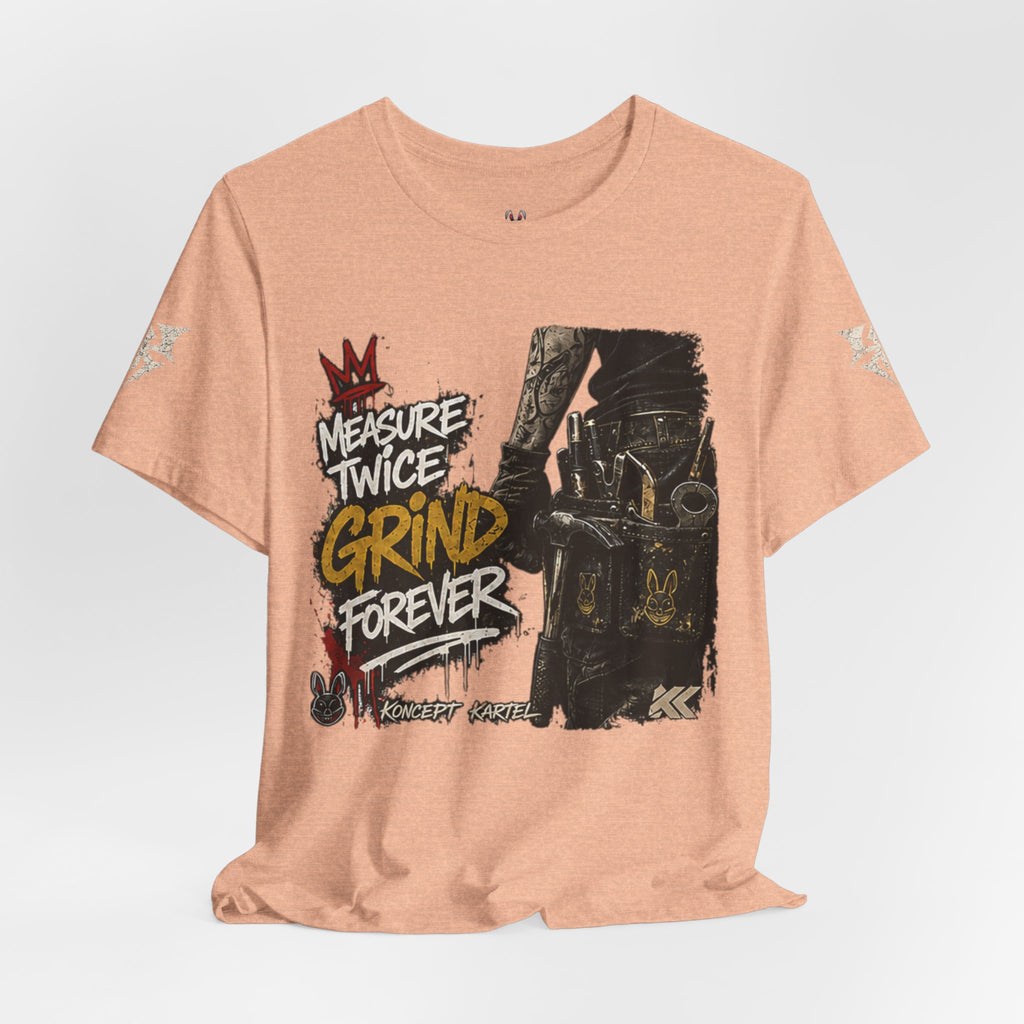 Grind Forever Graphic Tee — "Measure Twice, Grind Forever" Motivational Streetwear