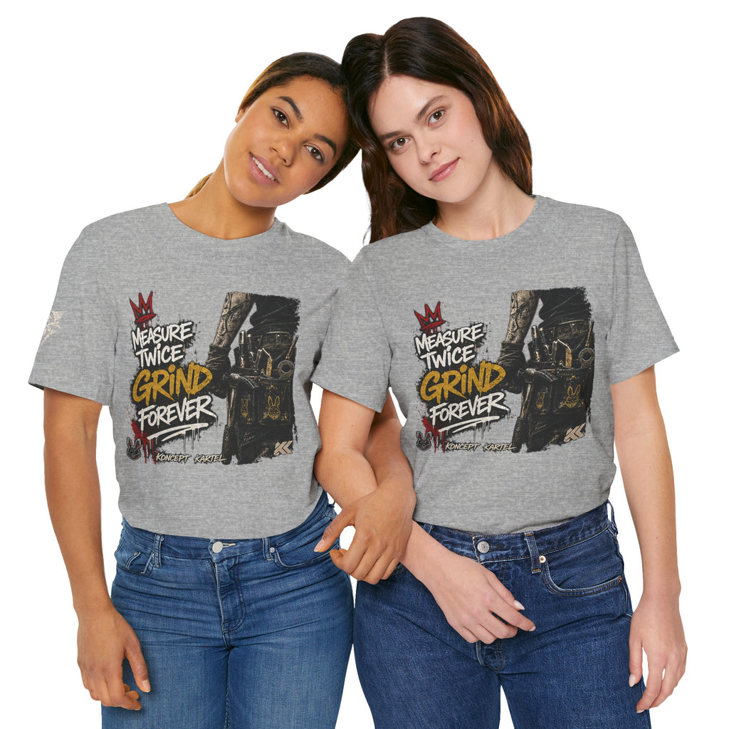 Grind Forever Graphic Tee — "Measure Twice, Grind Forever" Motivational Streetwear
