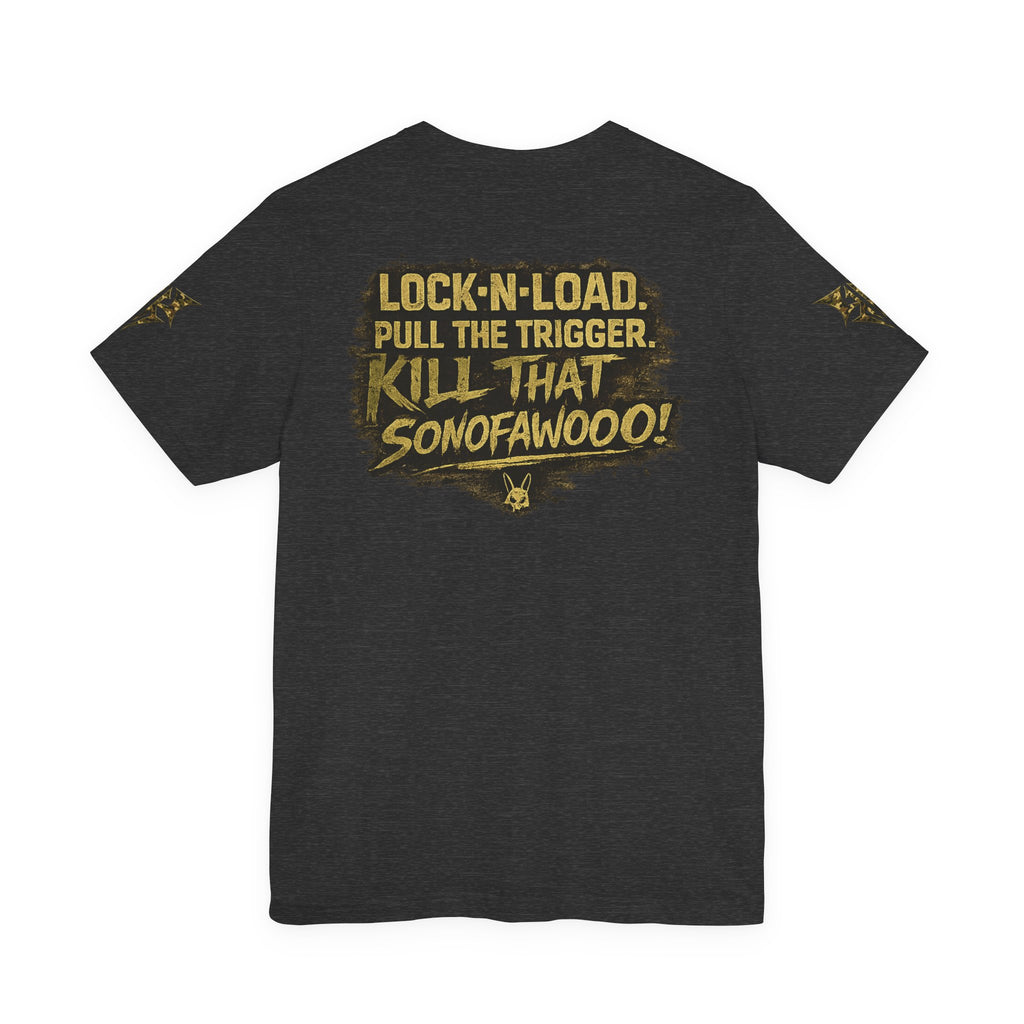 Army K9 Tactical Tee — “LOCK 'N' LOAD, PULL THE TRIGGER, KILL THAT SONOFAWOOF”