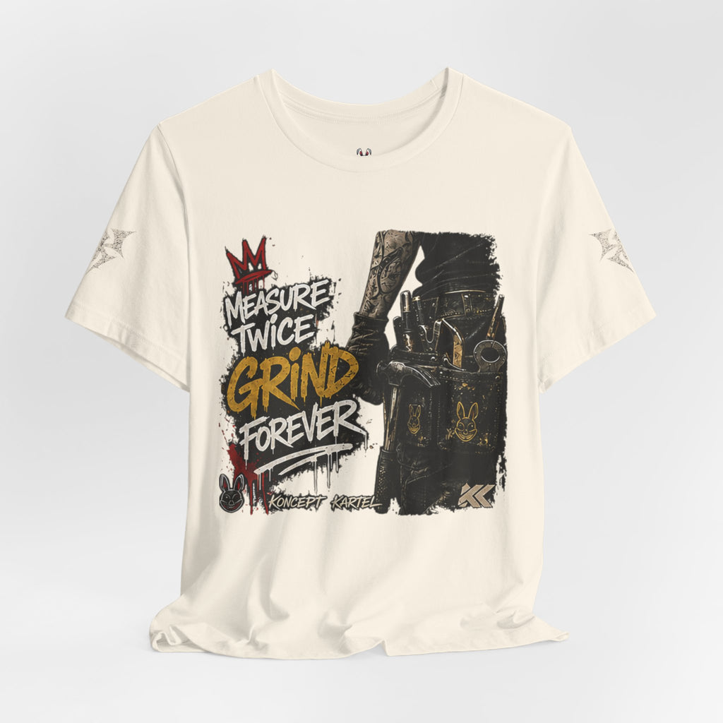 Grind Forever Graphic Tee — "Measure Twice, Grind Forever" Motivational Streetwear