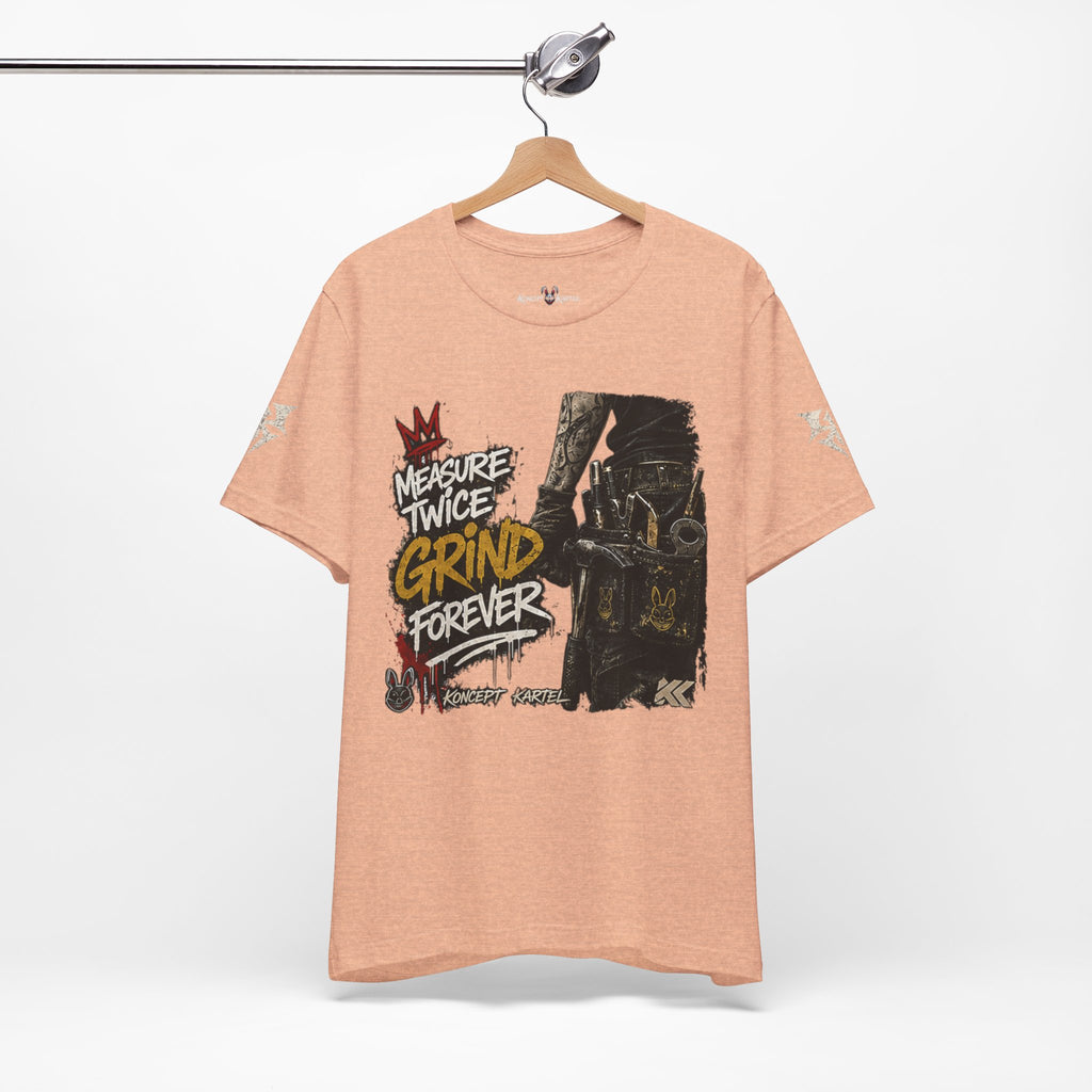 Grind Forever Graphic Tee — "Measure Twice, Grind Forever" Motivational Streetwear