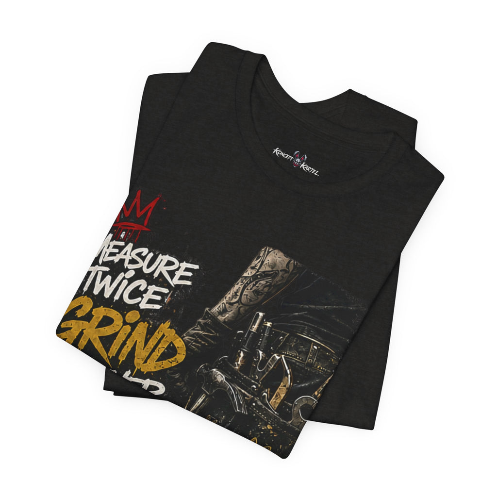 Grind Forever Graphic Tee — "Measure Twice, Grind Forever" Motivational Streetwear