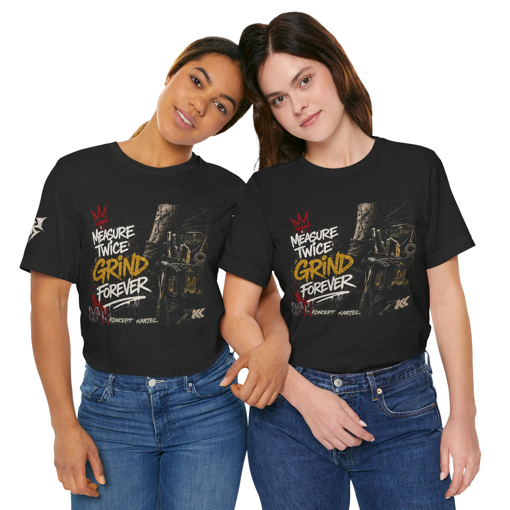 Grind Forever Graphic Tee — "Measure Twice, Grind Forever" Motivational Streetwear