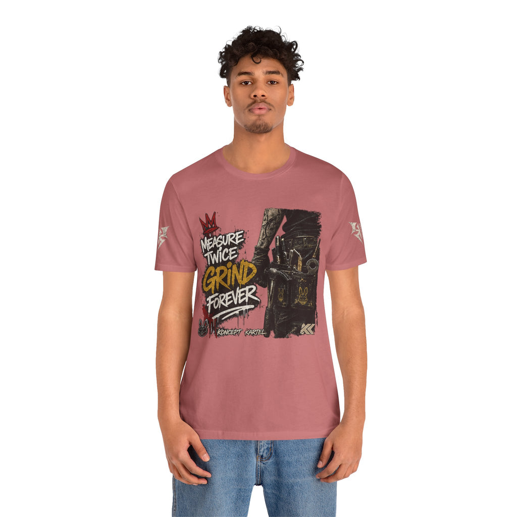 Grind Forever Graphic Tee — "Measure Twice, Grind Forever" Motivational Streetwear