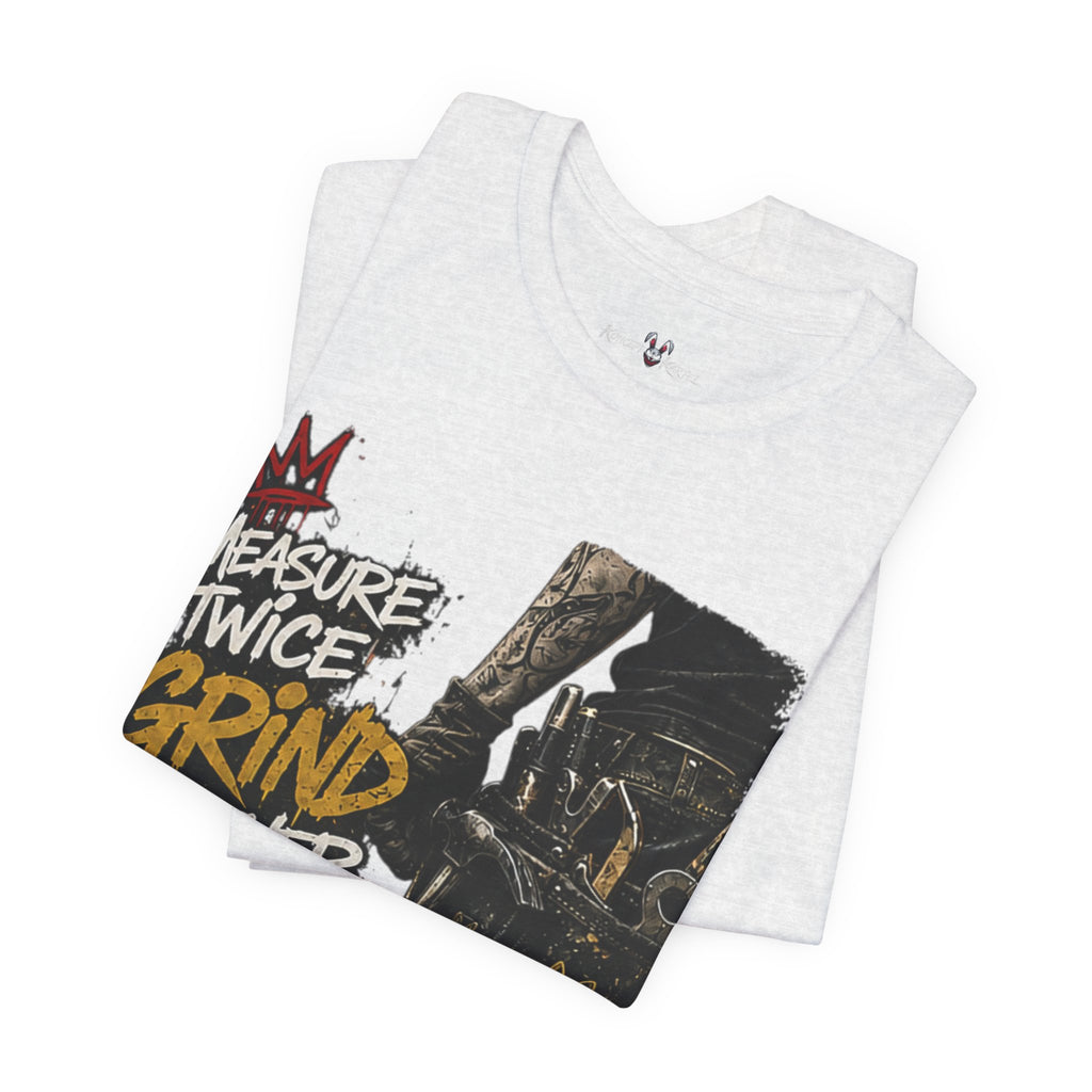 Grind Forever Graphic Tee — "Measure Twice, Grind Forever" Motivational Streetwear