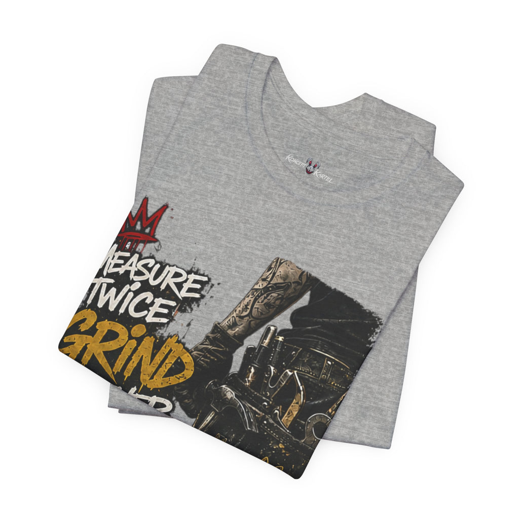 Grind Forever Graphic Tee — "Measure Twice, Grind Forever" Motivational Streetwear