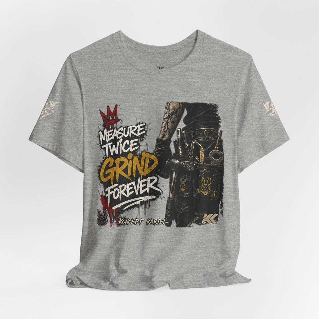 Grind Forever Graphic Tee — "Measure Twice, Grind Forever" Motivational Streetwear