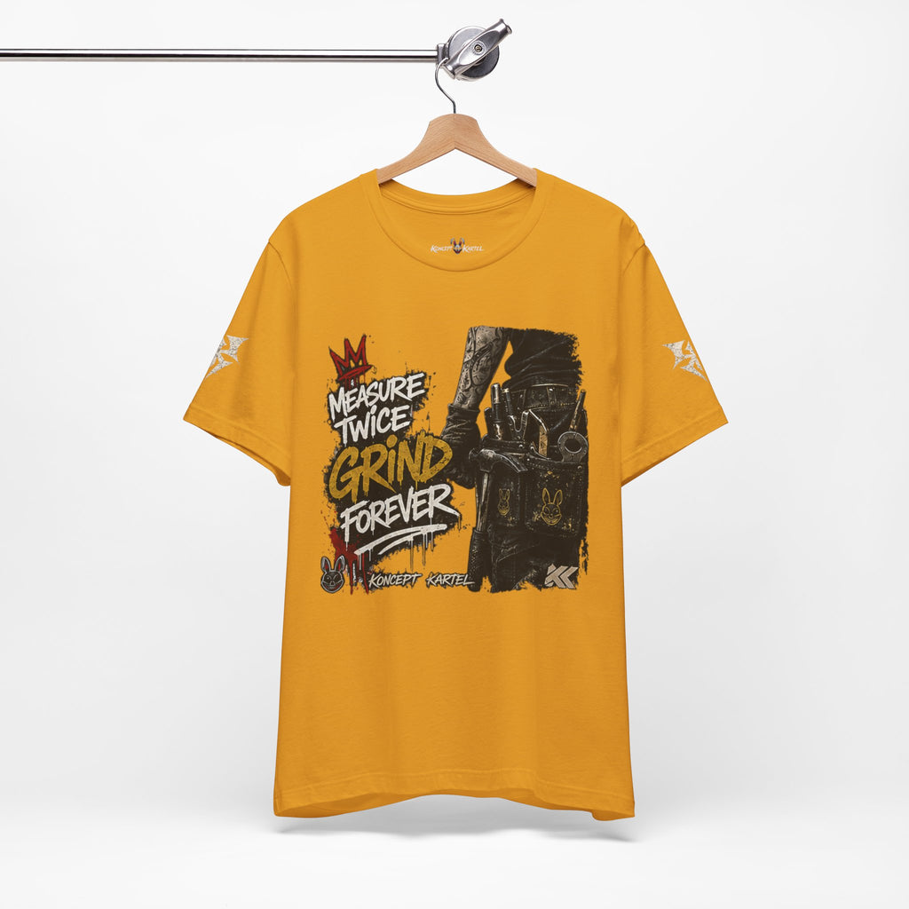 Grind Forever Graphic Tee — "Measure Twice, Grind Forever" Motivational Streetwear