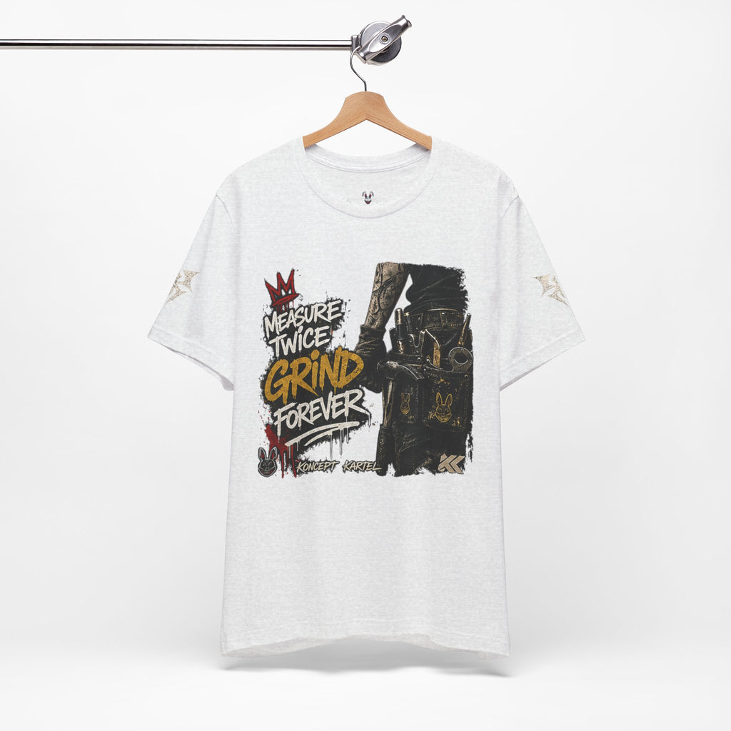 Grind Forever Graphic Tee — "Measure Twice, Grind Forever" Motivational Streetwear