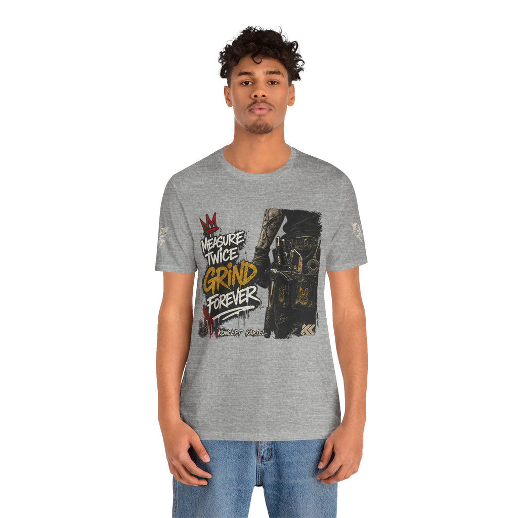 Grind Forever Graphic Tee — "Measure Twice, Grind Forever" Motivational Streetwear
